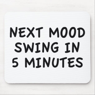 Next Mood Swing In 5 Minutes Mouse Mat