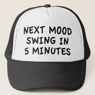 Next Mood Swing In 5 Minutes Trucker Hat