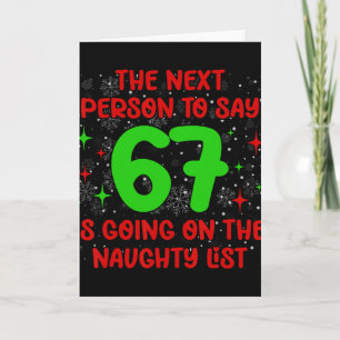 Next Person To Say 6 7 Naughty List Funny Christma Card