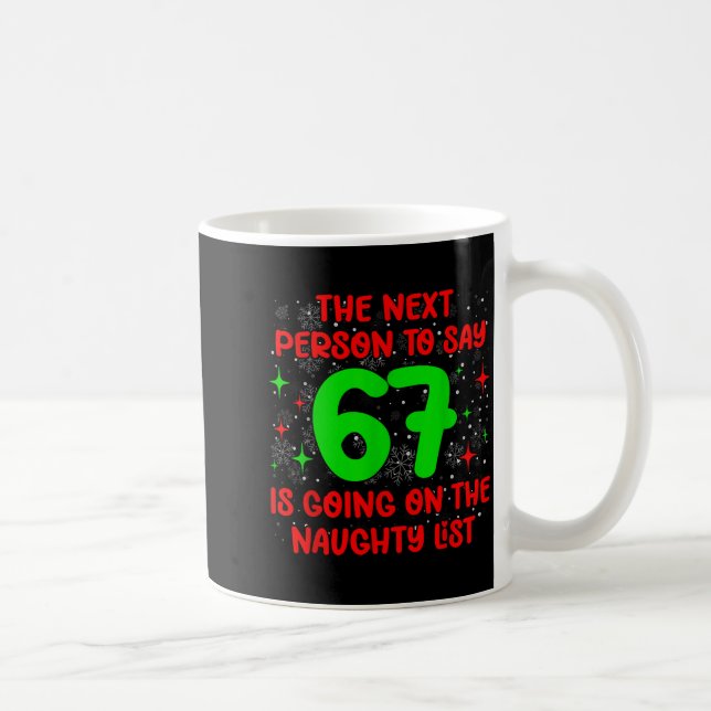Next Person To Say 6 7 Naughty List Funny Christma Coffee Mug (Right)
