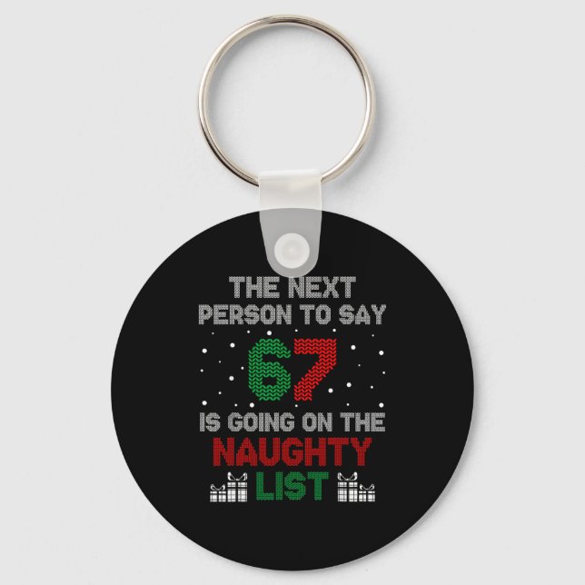 Next Person To Say 6 7 Naughty List Funny Christma Key Ring (Front)