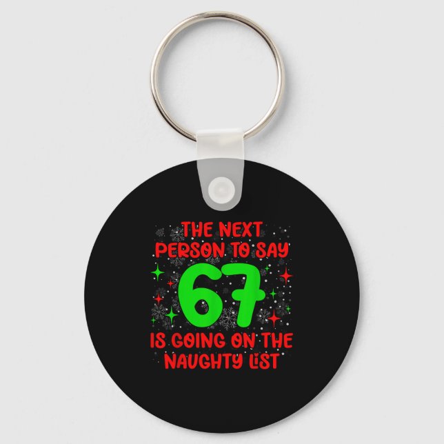 Next Person To Say 6 7 Naughty List Funny Christma Key Ring (Front)