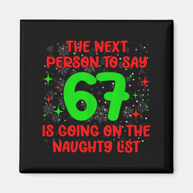 Next Person To Say 6 7 Naughty List Funny Christma Magnet (Front)