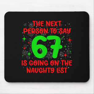 Next Person To Say 6 7 Naughty List Funny Christma Mouse Mat