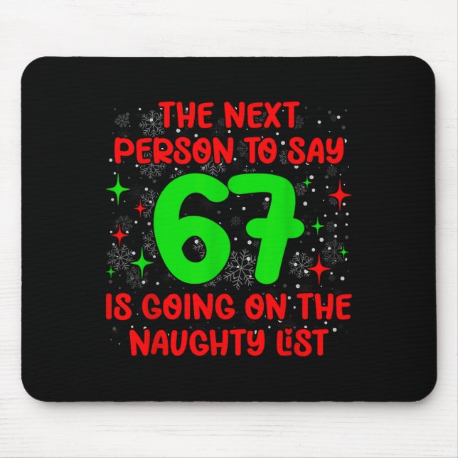 Next Person To Say 6 7 Naughty List Funny Christma Mouse Mat (Front)