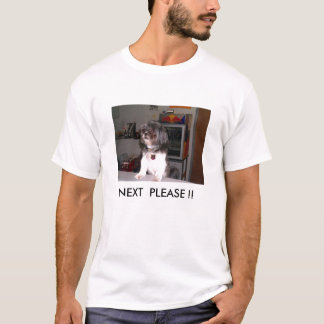 NEXT  PLEASE !! T-Shirt
