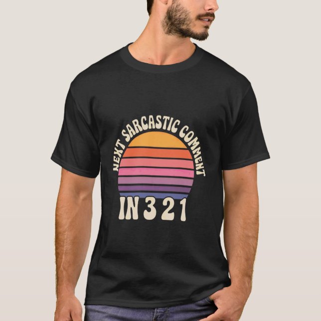 Next Sarcastic Comment in 3 2 1 - T-Shirt (Front)