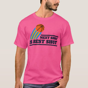 Next Shot Is Best Shot Basketball Shooting T-Shirt