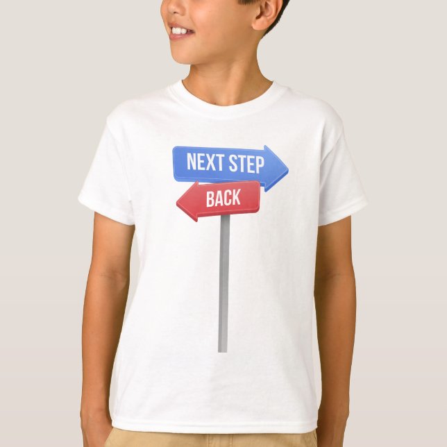Next Step or Back – Direction Sign Motivational  T-Shirt (Front)