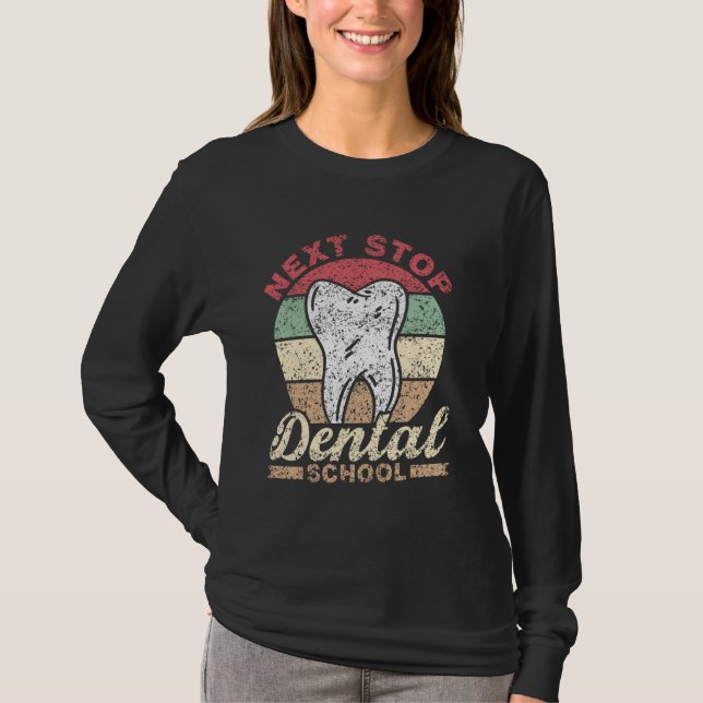 Next Stop Dental School Dentist Student Study Dent T-Shirt (Front)