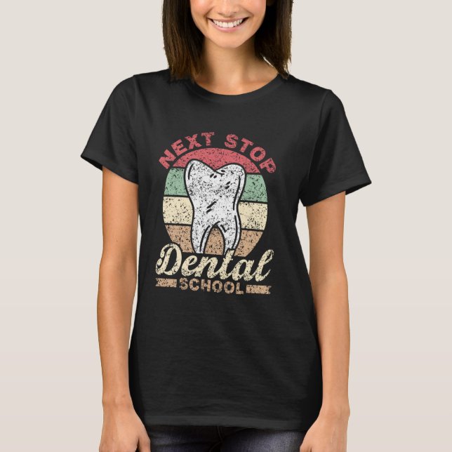 Next Stop Dental School Dentist Student Study Dent T-Shirt (Front)