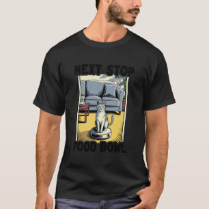 Next Stop Food Bowl Cat Robot Vacuum Cleaner Cat 1 T-Shirt