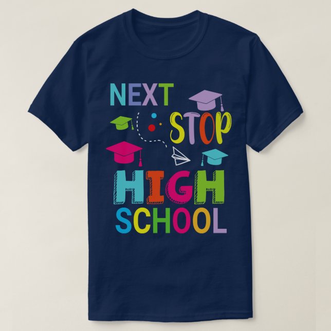 Next Stop High School Happy Class Of School Studen T-Shirt (Design Front)