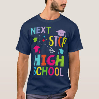 Next Stop High School Happy Class Of School Studen T-Shirt