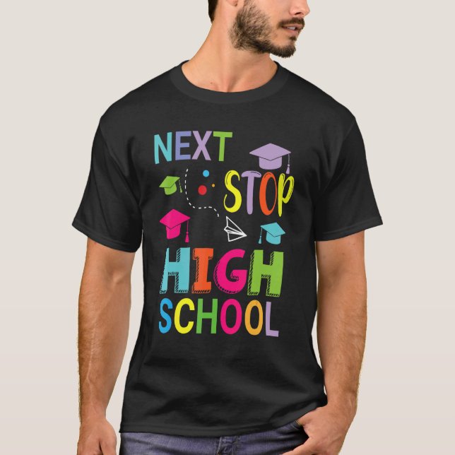 Next Stop High School Happy Class Of School Studen T-Shirt (Front)