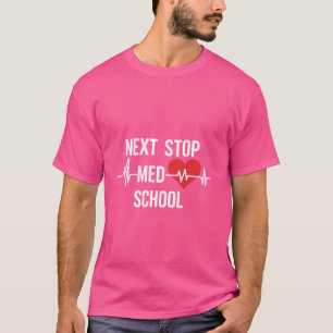 Next Stop Med School Design for Future Medical Stu T-Shirt