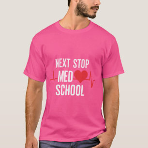 Next Stop Med School Design for Future Medical Stu T-Shirt