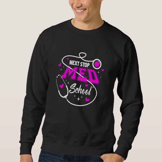Next Stop Med School Future Doctor Medical Student Sweatshirt (Front)