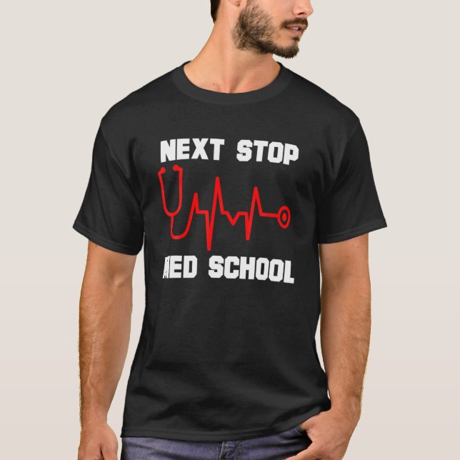 Next Stop Med School Medical School Student Future T-Shirt (Front)