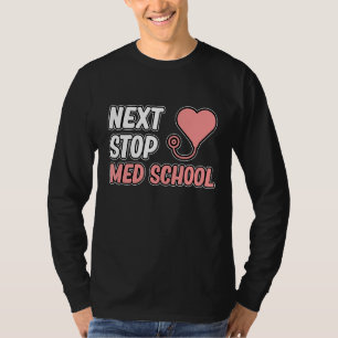 Next Stop Med School Medical Student Doctor Gradua T-Shirt