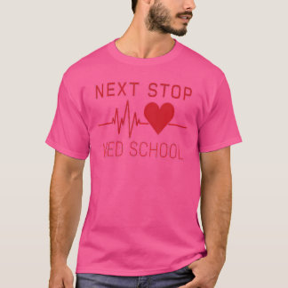 Next Stop Medical School Future Doctor Gift Med St T-Shirt