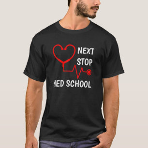 Next Stop - Medical School Outfit Gift For Med Stu T-Shirt