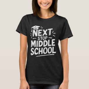 Next Stop Middle School Elementary School Graduate T-Shirt