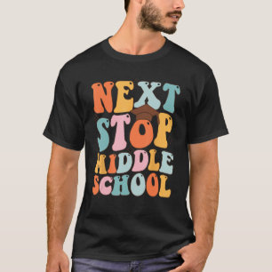 Next Stop Middle School Graduation Last Day Of Sch T-Shirt