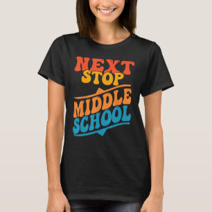 Next Stop Middle School Last day of school graduat T-Shirt