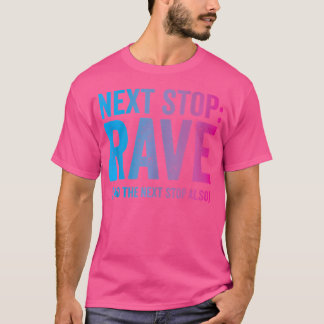 Next Stop Rave Raver Edm Funny Trippy Quote T-Shirt