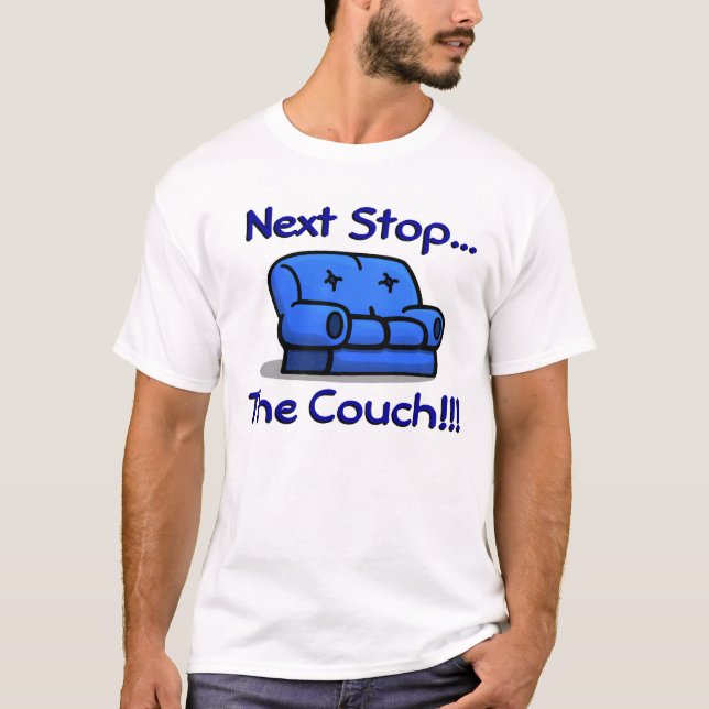 Next Stop... The Couch!!! T-Shirt (Front)