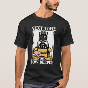 Next Time Bow Deeper Cat In Box Food Bowl Funny Ca T-Shirt