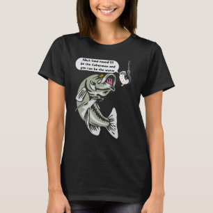Next Time Round I'll Be The Fisherman Fishing 1 T-Shirt