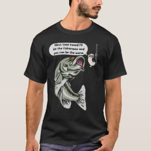 Next Time Round I'll Be The Fisherman Fishing 1 T-Shirt