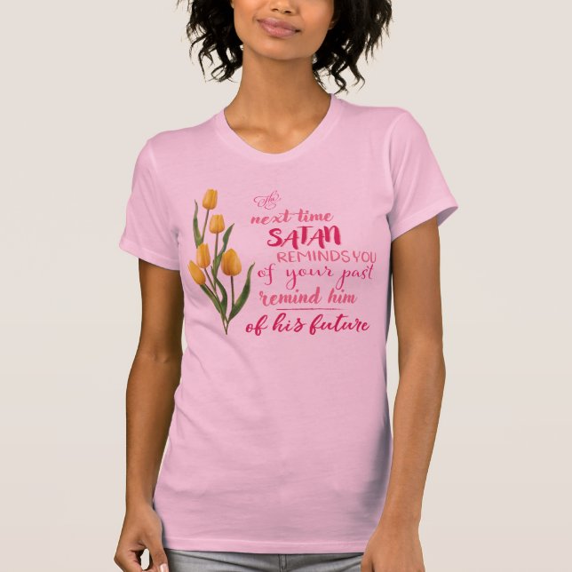 Next Time Satan Reminds You Tshirt (Front)