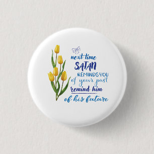 Next Time Satan Reminds You Tshirt  3 Cm Round Badge