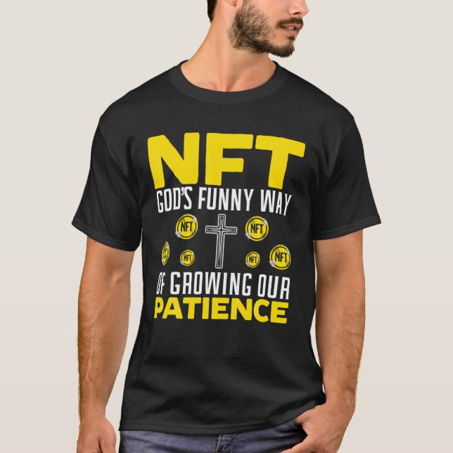 NFT God's Funny Way Of Growing Our Patience Crypto T-Shirt (Front)