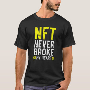 NFT Never Broke My Heart Non-Fungible Token Crypto T-Shirt