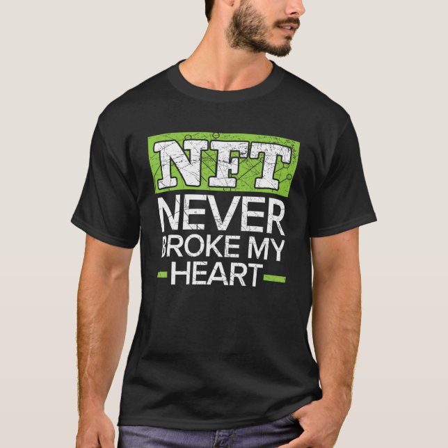 NFT Never Broke My Heart Non-Fungible Token Crypto T-Shirt (Front)