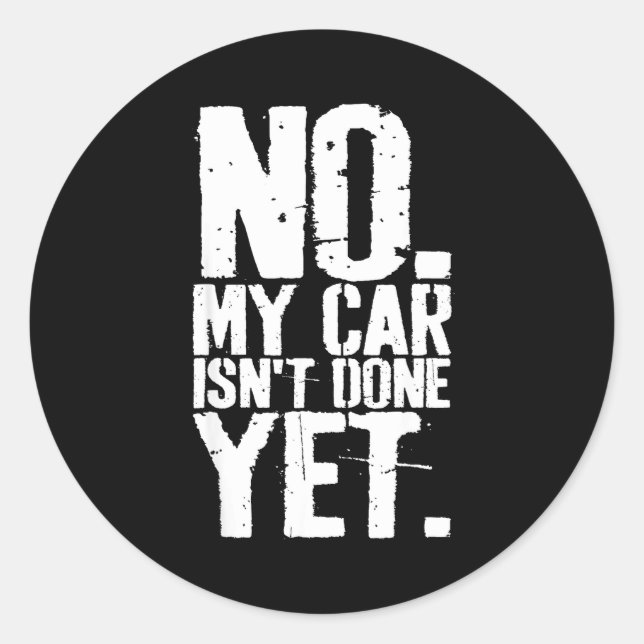 Nge No My Car Is Not Done Yet Funny Mechanic Garag Classic Round Sticker (Front)