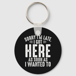 Nge Sorry Late Got Here As Soon As Wanted To Funny Key Ring