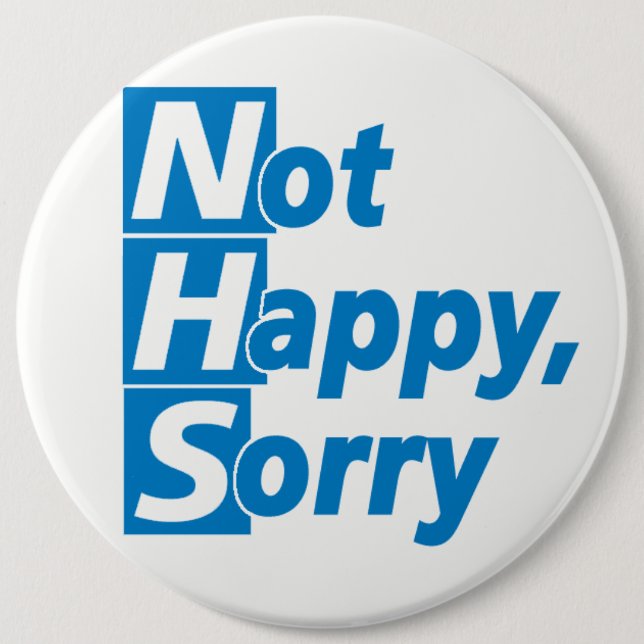 NHS - Not Happy, Sorry! 6 Cm Round Badge (Front)