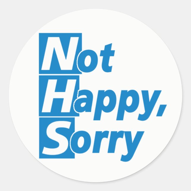 NHS - Not Happy, Sorry! Classic Round Sticker (Front)