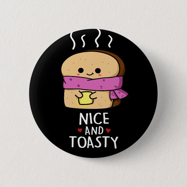 Nice And Toasty Funny Toast Butter Pun Dark BG 6 Cm Round Badge (Front)