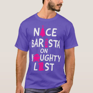 Nice barista on naughty list humourous Christmas a T-Shirt