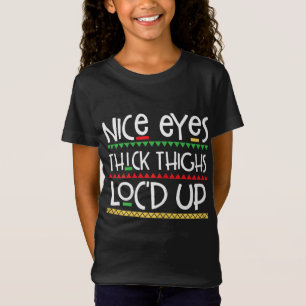 Nice Eyes Thick Thighs Loc'd Up Melanin For Women T-Shirt
