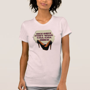Nice Girls Don't Wear Cha-Cha Heels T-Shirt