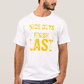 NICE GUYS FINISH, LAST T-Shirt