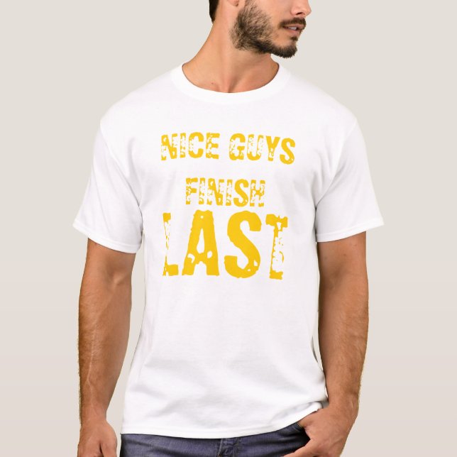 NICE GUYS FINISH, LAST T-Shirt (Front)