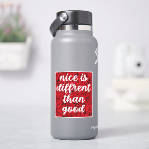Nice is Different Than Good Sticker